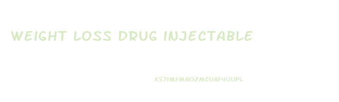 weight loss drug injectable