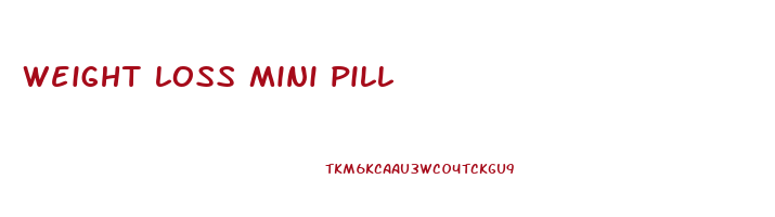 weight loss mini pill