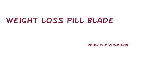 weight loss pill blade