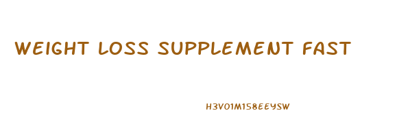 weight loss supplement fast