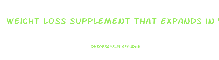 weight loss supplement that expands in your stomach