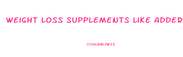 weight loss supplements like adderall