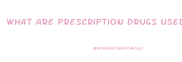 what are prescription drugs used for