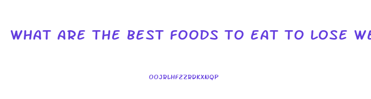 what are the best foods to eat to lose weight