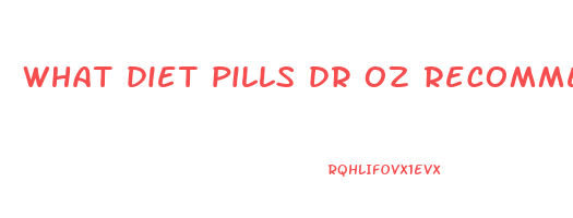 what diet pills dr oz recommends