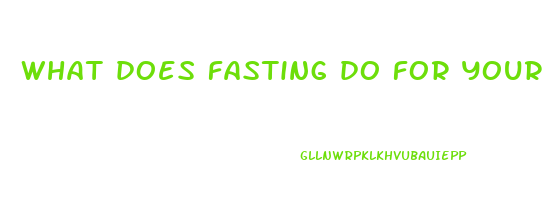 what does fasting do for your body