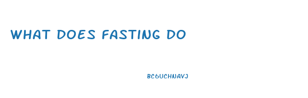 what does fasting do