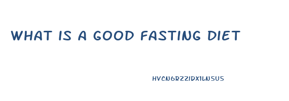 what is a good fasting diet