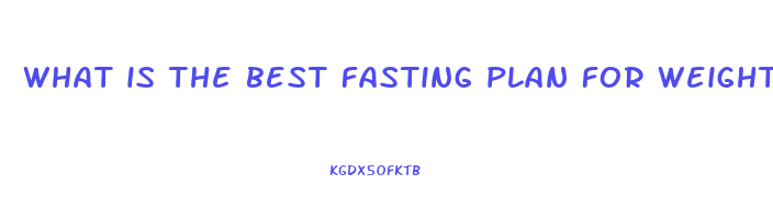 what is the best fasting plan for weight loss