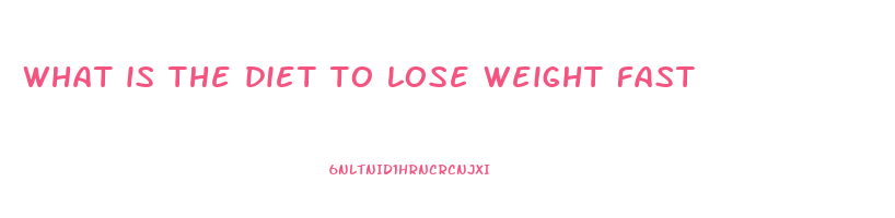 what is the diet to lose weight fast