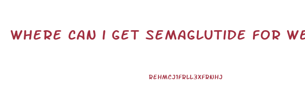 where can i get semaglutide for weight loss