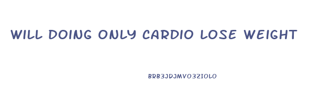 will doing only cardio lose weight
