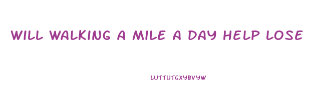 will walking a mile a day help lose weight