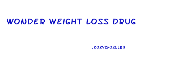 wonder weight loss drug