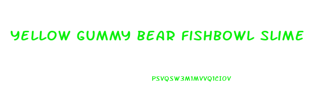 yellow gummy bear fishbowl slime