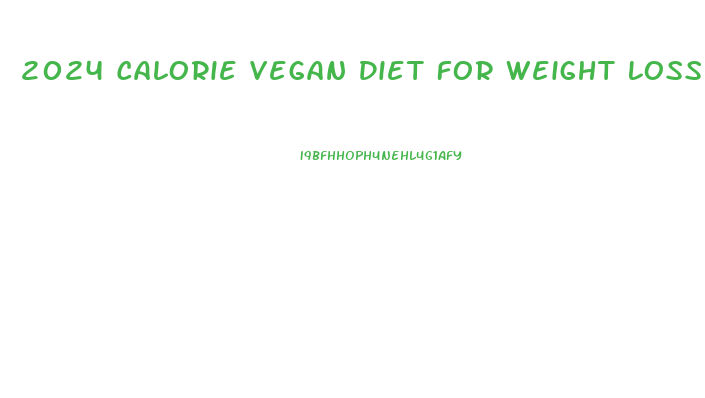 2024 Calorie Vegan Diet For Weight Loss