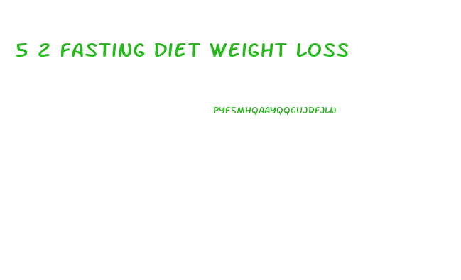 5 2 Fasting Diet Weight Loss