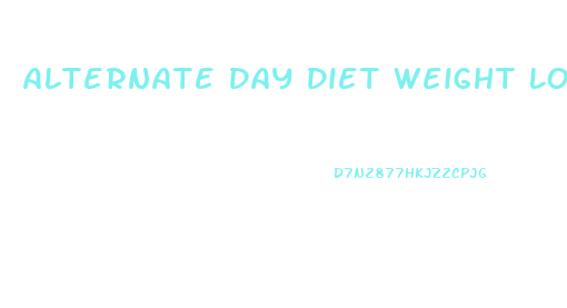 Alternate Day Diet Weight Loss Results