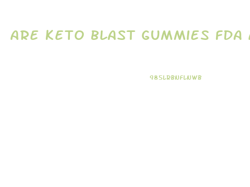Are Keto Blast Gummies Fda Approved
