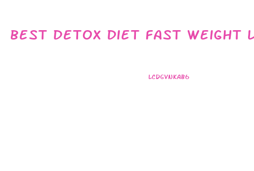 Best Detox Diet Fast Weight Loss