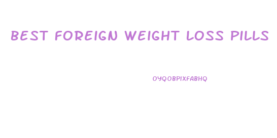 Best Foreign Weight Loss Pills