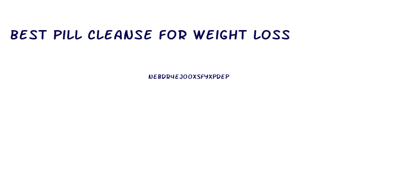 Best Pill Cleanse For Weight Loss