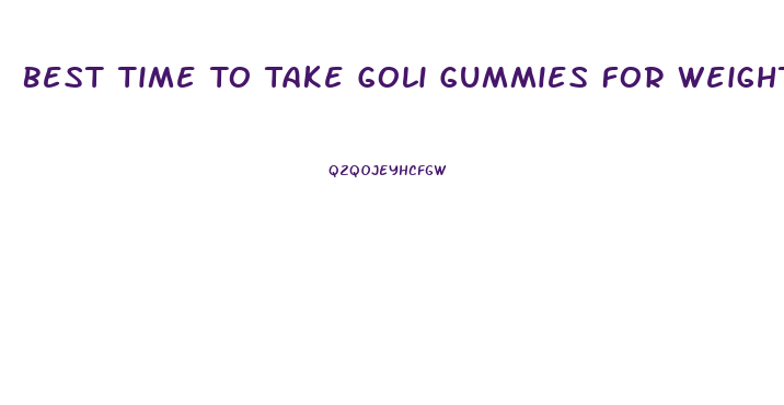 Best Time To Take Goli Gummies For Weight Loss