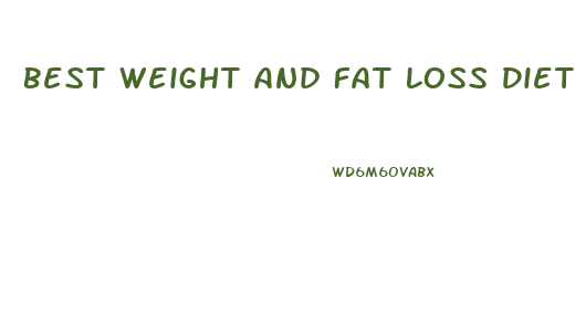Best Weight And Fat Loss Diet