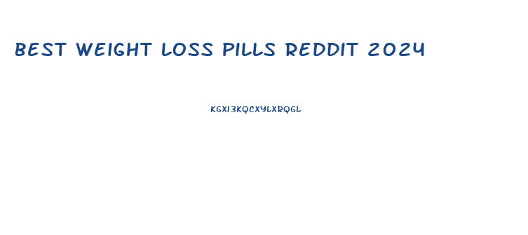 Best Weight Loss Pills Reddit 2024