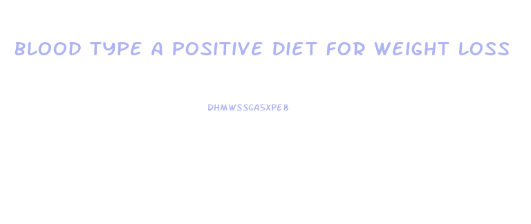 Blood Type A Positive Diet For Weight Loss