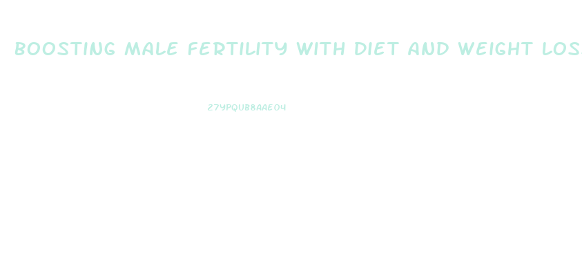 Boosting Male Fertility With Diet And Weight Loss