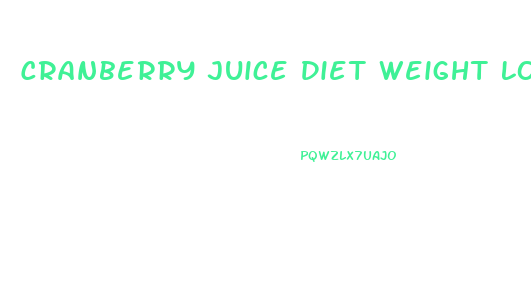 Cranberry Juice Diet Weight Loss