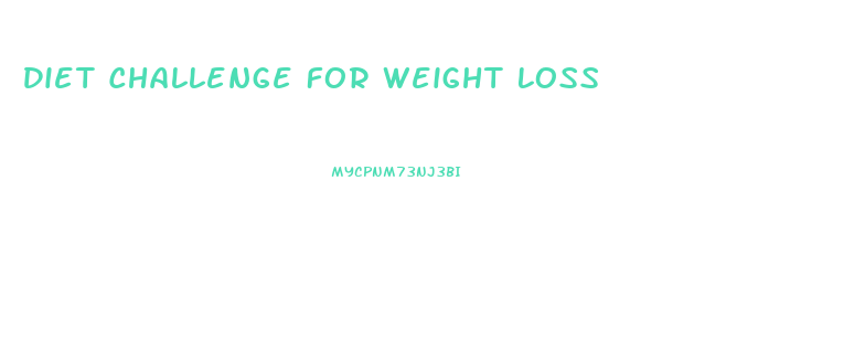 Diet Challenge For Weight Loss
