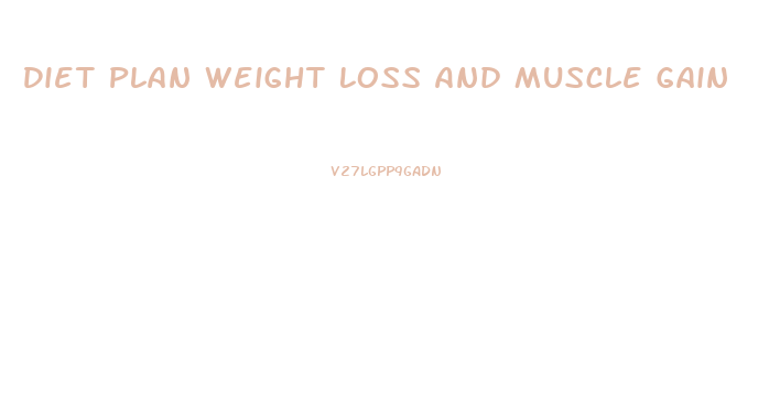 Diet Plan Weight Loss And Muscle Gain