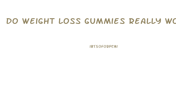 Do Weight Loss Gummies Really Work Reviews