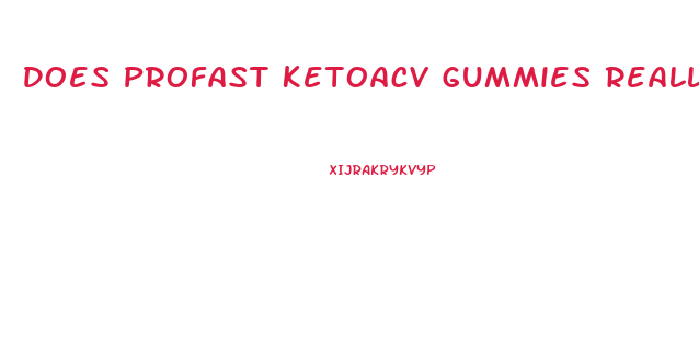 Does Profast Ketoacv Gummies Really Work