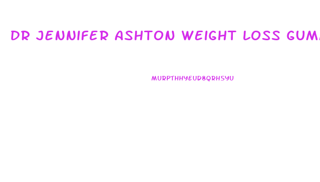 Dr Jennifer Ashton Weight Loss Gummies