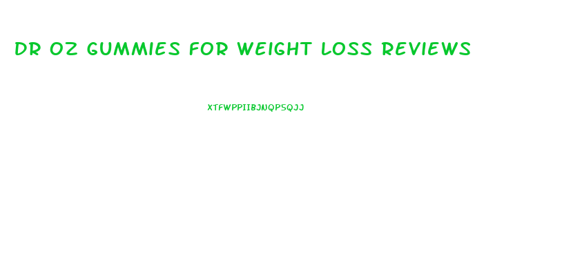 Dr Oz Gummies For Weight Loss Reviews