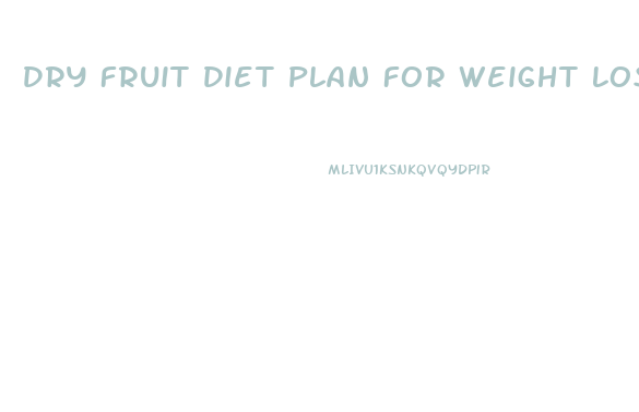 Dry Fruit Diet Plan For Weight Loss