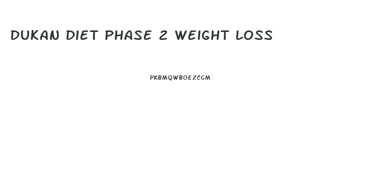 Dukan Diet Phase 2 Weight Loss