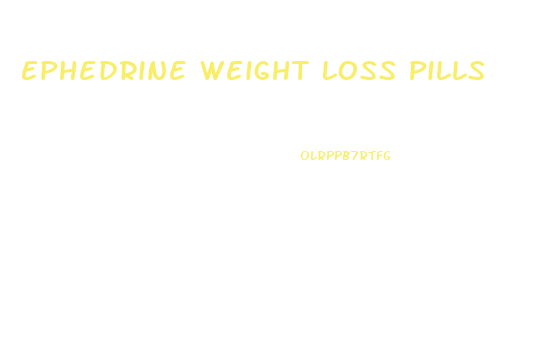 Ephedrine Weight Loss Pills