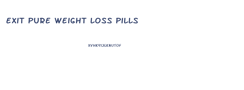 Exit Pure Weight Loss Pills