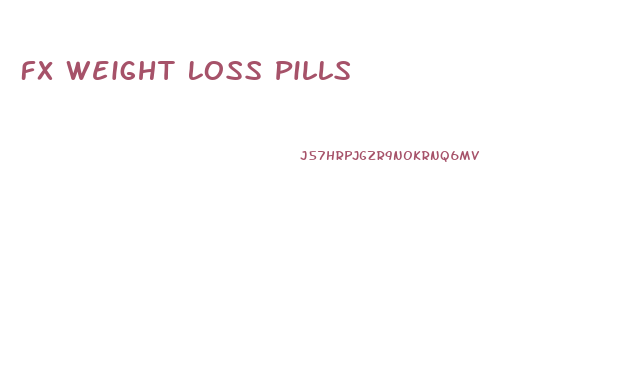 Fx Weight Loss Pills