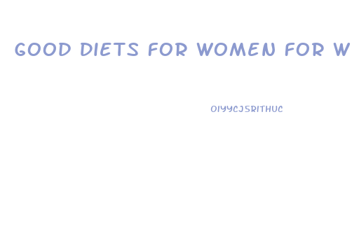 Good Diets For Women For Weight Loss
