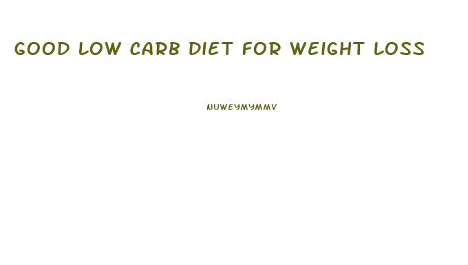 Good Low Carb Diet For Weight Loss