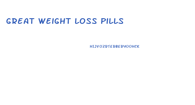 Great Weight Loss Pills