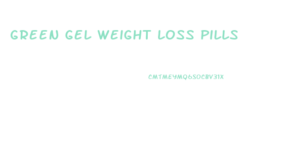 Green Gel Weight Loss Pills