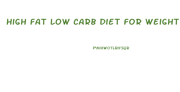High Fat Low Carb Diet For Weight Loss
