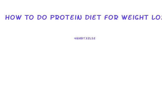 How To Do Protein Diet For Weight Loss