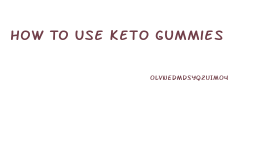How To Use Keto Gummies